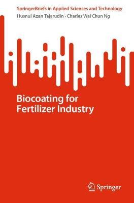 Biocoating for Fertilizer Industry - Husnul Azan Tajarudin,Charles  Wai Chun Ng - cover