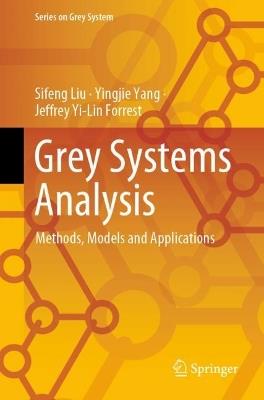 Grey Systems Analysis: Methods, Models and Applications - Sifeng Liu,Yingjie Yang,Jeffrey Yi-Lin Forrest - cover