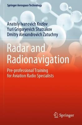 Radar and Radionavigation: Pre-professional Training for Aviation Radio Specialists - Anatoly Ivanovich Kozlov,Yuri Grigoryevich Shatrakov,Dmitry Alexandrovich Zatuchny - cover