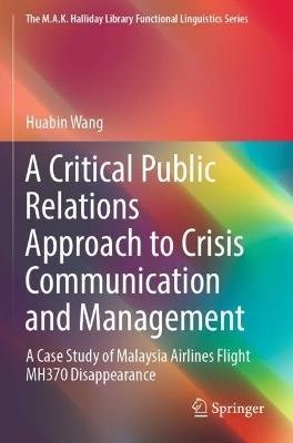 A Critical Public Relations Approach to Crisis Communication and Management: A Case Study of Malaysia Airlines Flight MH370 Disappearance - Huabin Wang - cover