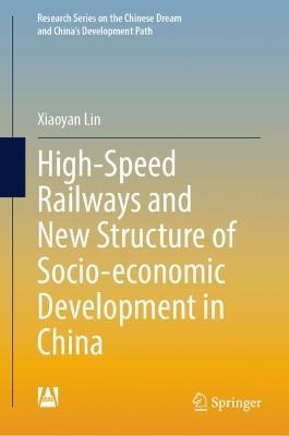 High-Speed Railways and New Structure of Socio-economic Development in China - Xiaoyan Lin - cover