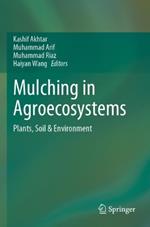 Mulching in Agroecosystems: Plants, Soil & Environment