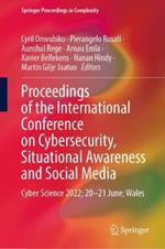 Proceedings of the International Conference on Cybersecurity, Situational Awareness and Social Media: Cyber Science 2022; 20-21 June; Wales
