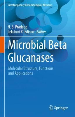 Microbial Beta Glucanases: Molecular Structure, Functions and Applications - cover