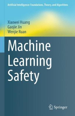 Machine Learning Safety - Xiaowei Huang,Gaojie Jin,Wenjie Ruan - cover
