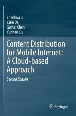 Content Distribution for Mobile Internet: A Cloud-based Approach - Zhenhua Li,Yafei Dai,Guihai Chen - cover