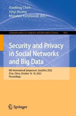Security and Privacy in Social Networks and Big Data: 8th International Symposium, SocialSec 2022, Xi'an, China, October 16–18, 2022, Proceedings - cover