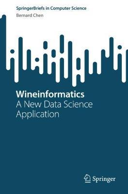 Wineinformatics: A New Data Science Application - Bernard Chen - cover