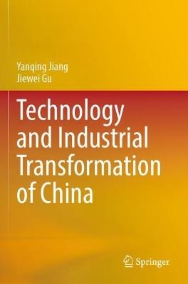 Technology and Industrial Transformation of China - Yanqing Jiang,Jiewei Gu - cover