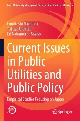 Current Issues in Public Utilities and Public Policy: Empirical Studies Focusing on Japan - cover