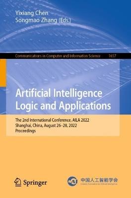 Artificial Intelligence Logic and Applications: The 2nd International Conference, AILA 2022, Shanghai, China, August 26–28, 2022, Proceedings - cover