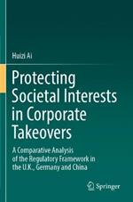 Protecting Societal Interests in Corporate Takeovers: A Comparative Analysis of the Regulatory Framework in the U.K., Germany and China