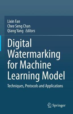 Digital Watermarking for Machine Learning Model: Techniques, Protocols and Applications - cover
