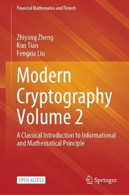 Modern Cryptography Volume 2: A Classical Introduction to Informational and Mathematical Principle - Zhiyong Zheng,Kun Tian,Fengxia Liu - cover