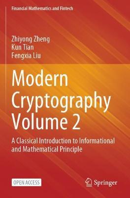 Modern Cryptography Volume 2: A Classical Introduction to Informational and Mathematical Principle - Zhiyong Zheng,Kun Tian,Fengxia Liu - cover