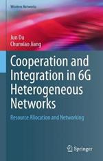 Cooperation and Integration in 6G Heterogeneous Networks: Resource Allocation and Networking