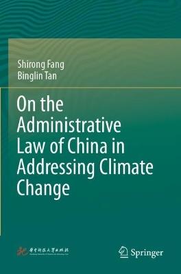 On the Administrative Law of China in Addressing Climate Change - Shirong Fang,Binglin Tan - cover