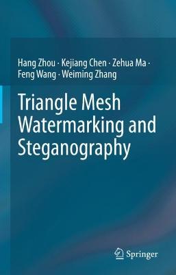 Triangle Mesh Watermarking and Steganography - Hang Zhou,Kejiang Chen,Zehua Ma - cover