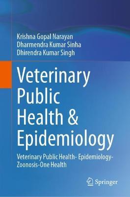 Veterinary Public Health & Epidemiology: Veterinary Public Health- Epidemiology-Zoonosis-One Health - Krishna Gopal Narayan,Dharmendra Kumar Sinha,Dhirendra Kumar Singh - cover