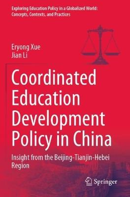 Coordinated Education Development Policy in China: Insight from the Beijing-Tianjin-Hebei Region - Eryong Xue,Jian Li - cover