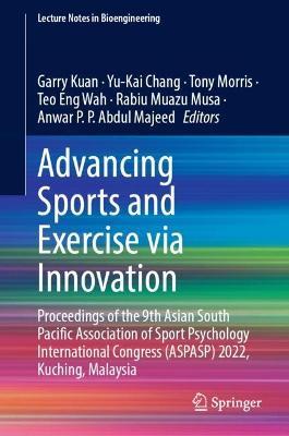 Advancing Sports and Exercise via Innovation: Proceedings of the 9th Asian South Pacific Association of Sport Psychology International Congress (ASPASP) 2022, Kuching, Malaysia - cover