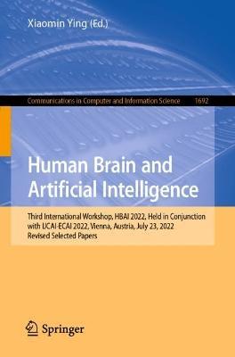Human Brain and Artificial Intelligence: Third International Workshop, HBAI 2022, Held in Conjunction with IJCAI-ECAI 2022,Vienna, Austria, July 23, 2022, Revised Selected Papers - cover