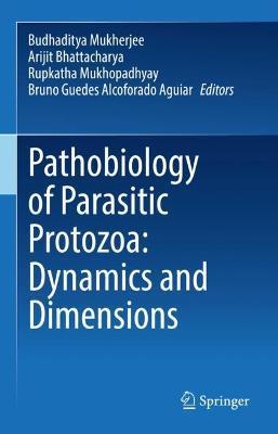Pathobiology of Parasitic Protozoa: Dynamics and Dimensions - cover