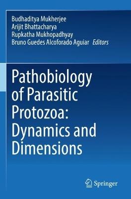 Pathobiology of Parasitic Protozoa: Dynamics and Dimensions - cover