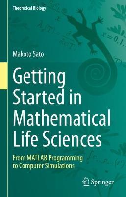 Getting Started in Mathematical Life Sciences: From MATLAB Programming to Computer Simulations - Makoto Sato - cover