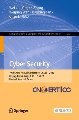 Cyber Security: 19th China Annual Conference, CNCERT 2022, Beijing, China, August 16–17, 2022, Revised Selected Papers - cover