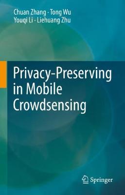 Privacy-Preserving in Mobile Crowdsensing - Chuan Zhang,Tong Wu,Youqi Li - cover