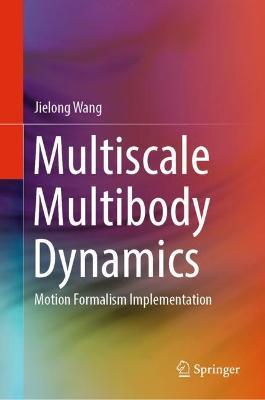 Multiscale Multibody Dynamics: Motion Formalism Implementation - Jielong Wang - cover