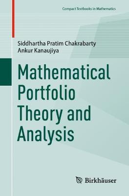 Mathematical Portfolio Theory and Analysis - Siddhartha Pratim Chakrabarty,Ankur Kanaujiya - cover