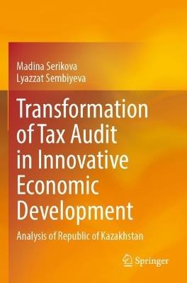Transformation of Tax Audit in Innovative Economic Development: Analysis of Republic of Kazakhstan - Madina Serikova,Lyazzat Sembiyeva - cover