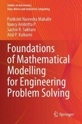Foundations of Mathematical Modelling for Engineering Problem Solving - Parikshit Narendra Mahalle,Nancy Ambritta P.,Sachin R. Sakhare - cover