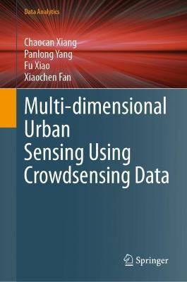 Multi-dimensional Urban Sensing Using Crowdsensing Data - Chaocan Xiang,Panlong Yang,Fu Xiao - cover