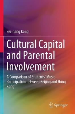 Cultural Capital and Parental Involvement: A Comparison of Students’ Music Participation between Beijing and Hong Kong - Siu-hang Kong - cover