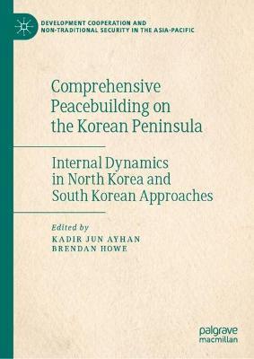 Comprehensive Peacebuilding on the Korean Peninsula: Internal Dynamics in North Korea and South Korean Approaches - cover