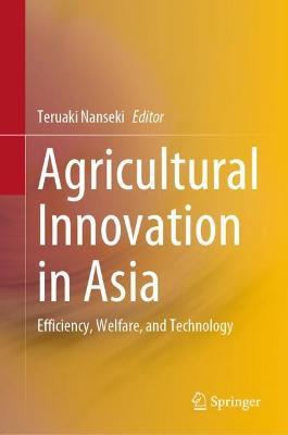 Agricultural Innovation in Asia: Efficiency, Welfare, and Technology - cover
