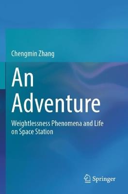 An Adventure: Weightlessness Phenomena and Life on Space Station - Chengmin Zhang - cover
