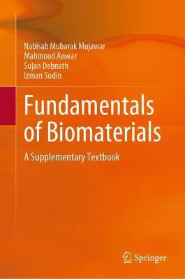 Fundamentals of Biomaterials: A Supplementary Textbook - Nabisab Mujawar Mubarak,Mahmood Anwar,Sujan Debnath - cover