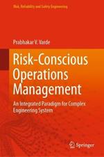 Risk-Conscious Operations Management: An Integrated Paradigm for Complex Engineering System