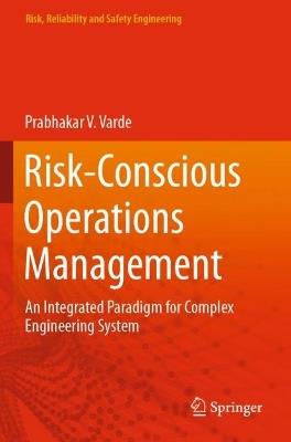 Risk-Conscious Operations Management: An Integrated Paradigm for Complex Engineering System - Prabhakar V. Varde - cover