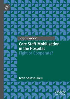 Care Staff Mobilisation in the Hospital: Fight or Cooperate? - Ivan Sainsaulieu - cover