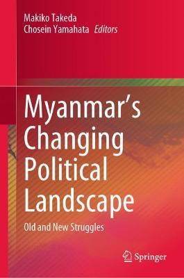 Myanmar’s Changing Political Landscape: Old and New Struggles - cover