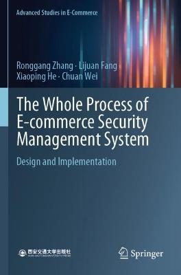 The Whole Process of E-commerce Security Management System: Design and Implementation - Ronggang Zhang,Lijuan Fang,Xiaoping He - cover