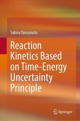 Reaction Kinetics Based on Time-Energy Uncertainty Principle - Satoru Yamamoto - cover