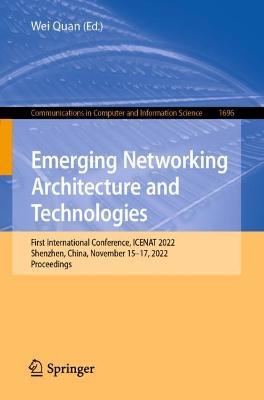 Emerging Networking Architecture and Technologies: First International Conference, ICENAT 2022, Shenzhen, China, November 15–17, 2022, Proceedings - cover