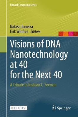 Visions of DNA Nanotechnology at 40 for the Next 40: A Tribute to Nadrian C. Seeman - cover