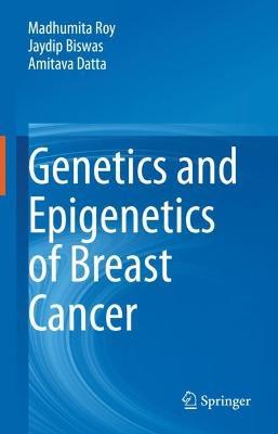 Genetics and Epigenetics of Breast Cancer - Madhumita Roy,Jaydip Biswas,Amitava Datta - cover